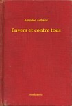 ACHARD, AMÉDÉE - Envers et contre tous [eKönyv: epub, mobi]