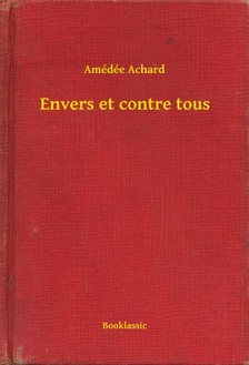 ACHARD, AMÉDÉE - Envers et contre tous [eKönyv: epub, mobi]