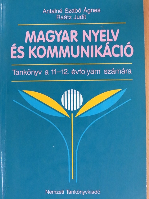 Antalné Dr. Szabó Ágnes - Magyar nyelv és kommunikáció - Tankönyv a 11-12. évfolyam számára [antikvár]
