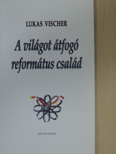 Lukas Vischer - A világot átfogó református család [antikvár]