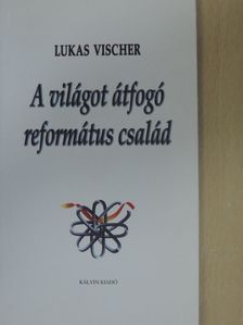 Lukas Vischer - A világot átfogó református család [antikvár]