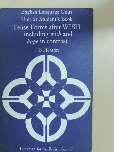 J. B. Heaton - Tense Forms after Wish including wish and hope in contrast - Students' Book [antikvár]