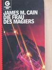 James M. Cain - Die Frau des Magiers [antikvár]