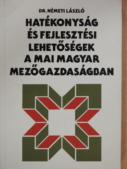 Dr. Németi László - Hatékonyság és fejlesztési lehetőségek a mai magyar mezőgazdaságban (dedikált példány) [antikvár]