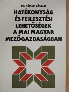 Dr. Németi László - Hatékonyság és fejlesztési lehetőségek a mai magyar mezőgazdaságban (dedikált példány) [antikvár]