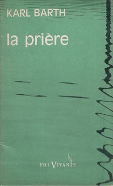 Karl Barth - La prière [antikvár]