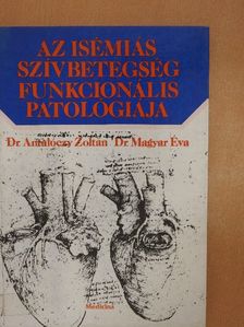 Dr. Antalóczy Zoltán - Az isémiás szívbetegség funkcionális patológiája [antikvár]