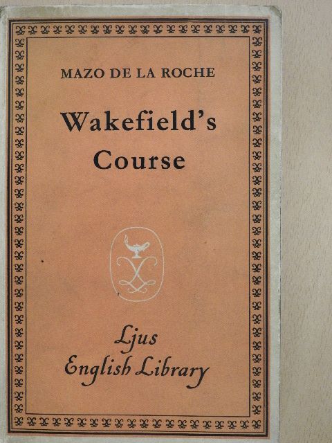 Mazo de la Roche - Wakefield's Course [antikvár]