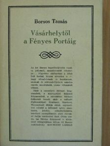 Borsos Tamás - Vásárhelytől a Fényes Portáig [antikvár]