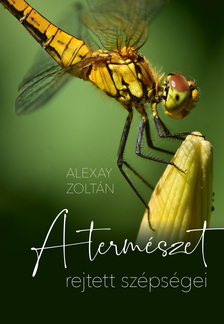 Alexay Zoltán - A természet rejtett szépségei