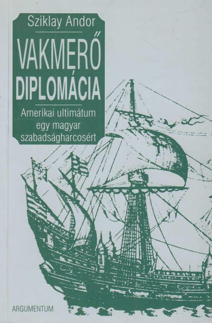 Sziklay Andor - Vakmerő diplomácia [antikvár]