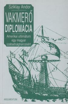Sziklay Andor - Vakmerő diplomácia [antikvár]
