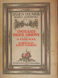 Ibsen Henrik - Östraati Inger asszony/A vadkacsa/Borkman John Gabriel [antikvár]