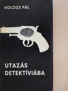 Kolozs Pál - Utazás Detektíviába [antikvár]