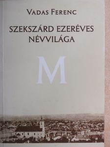 Vadas Ferenc - Szekszárd ezeréves névvilága [antikvár]