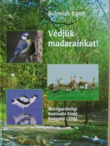 Schmidt Egon - Védjük madarainkat! [antikvár]
