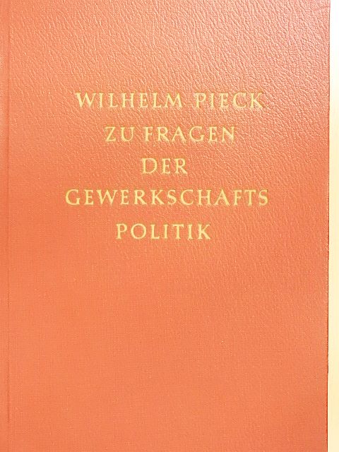 Wilhelm Pieck - Zu Fragen der Gewerkschafts Politik [antikvár]