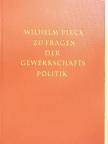 Wilhelm Pieck - Zu Fragen der Gewerkschafts Politik [antikvár]
