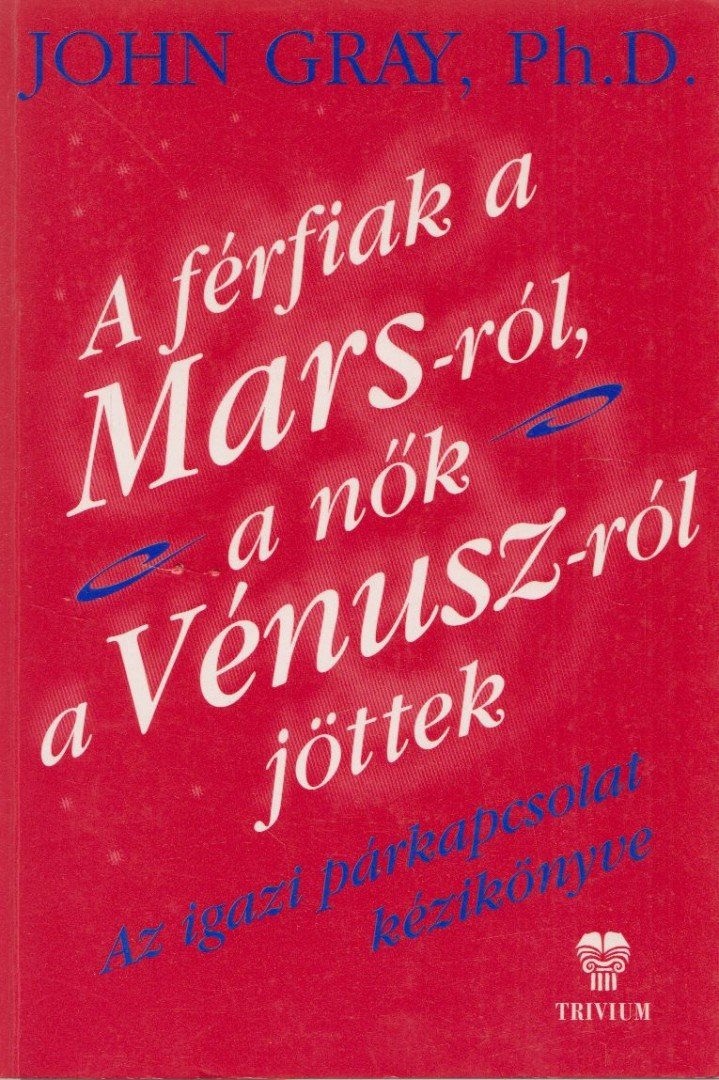 John Gray - A férfiak a Marsról, a nők a Vénuszról jöttek [antikvár]