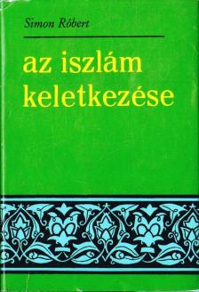 Simon Róbert - Az iszlám keletkezése [antikvár]