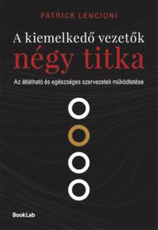 Patrick Lencioni - A kiemelkedő vezetők négy titka [antikvár]