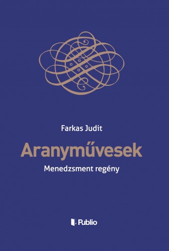 Farkas Judit - Aranyművesek - Menedzsment regény [eKönyv: epub, mobi]