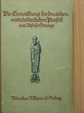 Alfred Stange - Die Entwicklung der deutschen mittelalterlichen Plastik (gótbetűs) [antikvár]