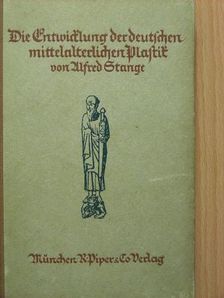 Alfred Stange - Die Entwicklung der deutschen mittelalterlichen Plastik (gótbetűs) [antikvár]