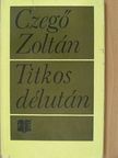 Czegő Zoltán - Titkos délután [antikvár]