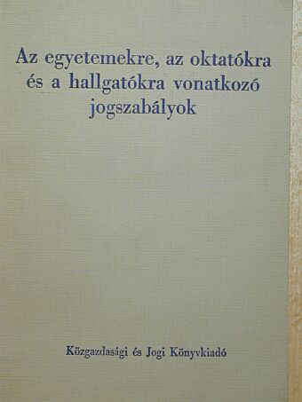 Dr. Polinszky Károly - Az egyetemekre, az oktatókra és a hallgatókra vonatkozó jogszabályok [antikvár]