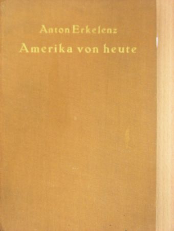 Anton Erkelenz - Amerika von heute [antikvár]