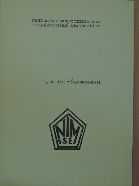 Nehézipari Minisztérium S. E. Természetjáró Szakosztály 1973. évi túraprogram [antikvár]