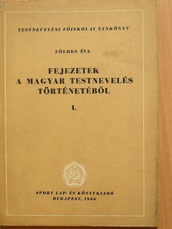 Földes Éva - Fejezetek a magyar testnevelés történetéből I. [antikvár]