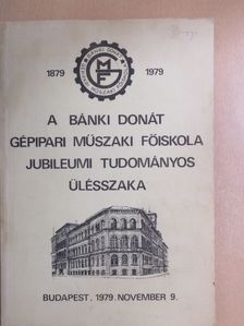 Balázs Imre - A Bánki Donát Gépipari Műszaki Főiskola jubileumi tudományos ülésszakának előadásai 1879-1979. I. [antikvár]