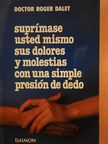 Doctor Roger Dalet - Suprímase usted mismo sus dolores y molestias con una simple presión de dedo [antikvár]