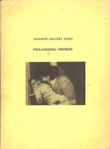 Nádorné Gellért Anikó - Foglalkozása: Csecsemő [antikvár]