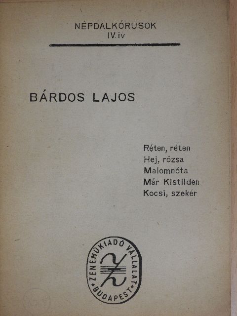 Bárdos Lajos - Réten, réten/Hej, rózsa/Malomnóta/Már Kistilden/Kocsi, szekér [antikvár]