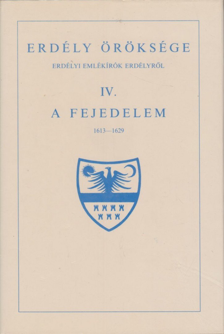 MAKKAI LÁSZLÓ - Erdély öröksége IV. - A fejedelem 1613-1629 [antikvár]