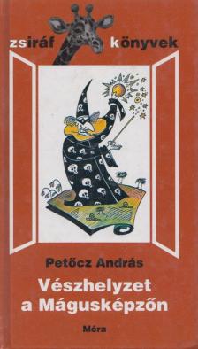 PETŐCZ ANDRÁS - Vészhelyzet a Mágusképzőn [antikvár]