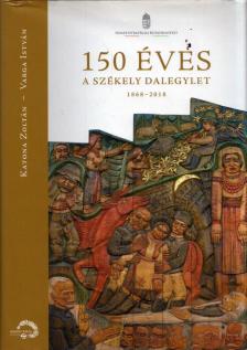 Katona Zoltán, Varga István - 150 éves a Székely Dalegylet 1868-2018 [antikvár]