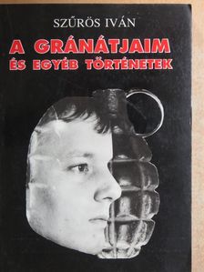 Szűrös Iván - A gránátjaim és egyéb történetek [antikvár]