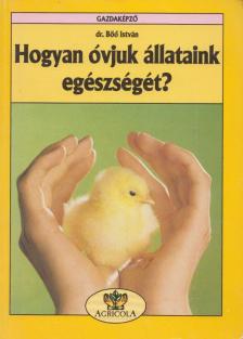 Dr. Böő István - Hogyan óvjuk állataink egészségét? [antikvár]