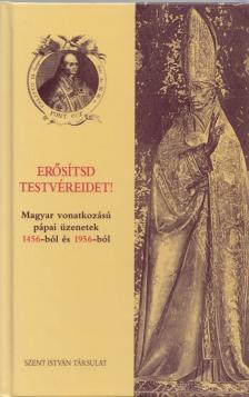 MÉSZÁROS ISTVÁN - Erősítsd testvéreidet! - Magyar vonatkozású pápai üzenetek 1456-ból és 1956-ból [antikvár]
