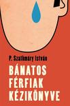 P. Szathmáry István - Bánatos férfiak kézikönyve