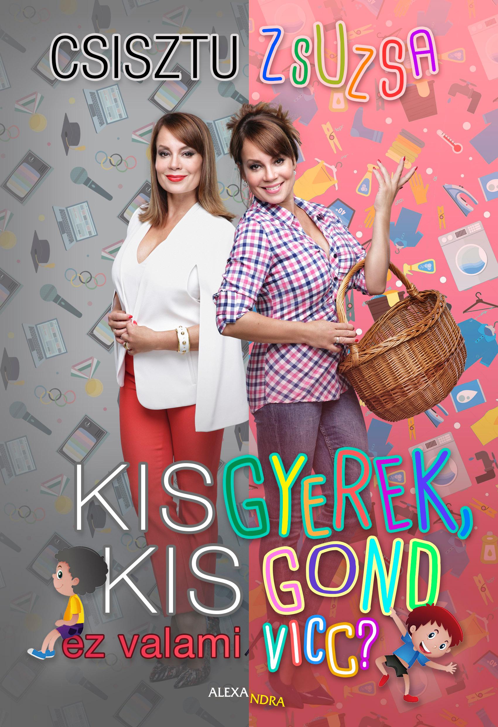 Csisztu Zsuzsa - Kisgyerek, kis gond - ez valami vicc? [szépséghibás]