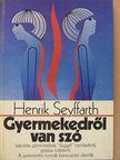 Henrik Seyffarth - Gyermekedről van szó [antikvár]