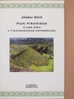 Jámbor Márk - Hun piramisok: újabb szeg a finnugorizmus koporsójába [antikvár]