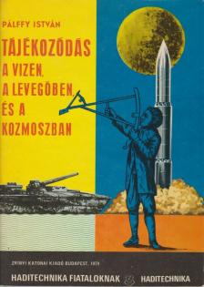 PÁLFFY ISTVÁN - Tájékozódás a vizen, a levegőben, és a kozmoszban [antikvár]
