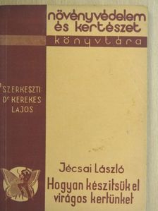 Jécsai László - Hogyan készítsük el virágos kertünket [antikvár]