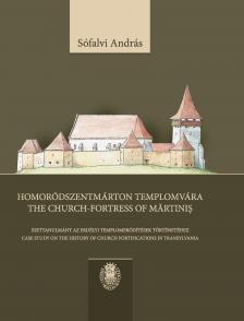 Sófalvi András - Homoródszentmárton templomvára = The church-fortress of Martinis